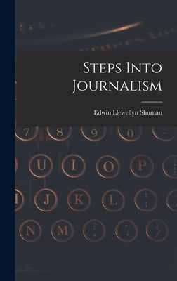 Steps Into Journalism by Shuman, Edwin Llewellyn