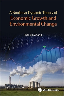 A Nonlinear Dynamic Theory of Economic Growth and Environmental Change by Zhang, Wei-Bin