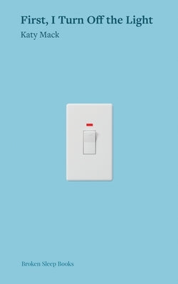 First, I Turn Off the Light by Mack, Katy