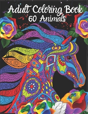 Adult Coloring Book 60 Animals: Stress Relieving Animal Coloring Designs for Hours of Fun. Best Choice as a Gift for Someone Who Loves Animals and Enj by Senior, Shayan