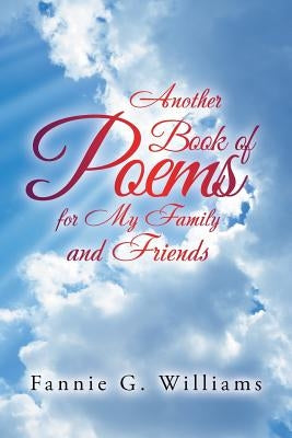 Another Book of Poems for My Family and Friends by Williams, Fannie G.