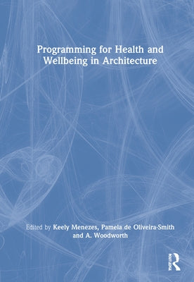 Programming for Health and Wellbeing in Architecture by Menezes, Keely