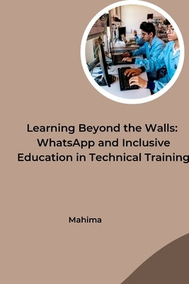 Learning Beyond the Walls: WhatsApp and Inclusive Education in Technical Training by Mahima