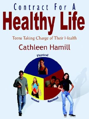 Contract For A Healthy Life: Teens Taking Charge of Their Health by Hamill, Cathleen