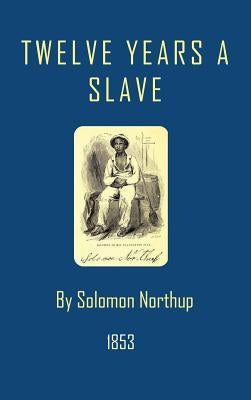 Twelve Years a Slave by Northup, Solomon