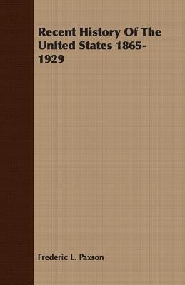 Recent History of the United States 1865-1929 by Paxson, Frederic L.