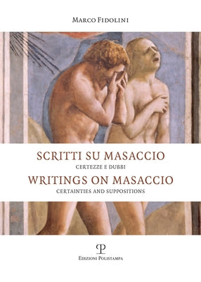 Scritti Su Masaccio / Writings on Masaccio: Certezze E Dubbi / Certainties and Suppositions by Fidolini, Marco