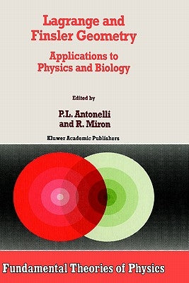 Lagrange and Finsler Geometry: Applications to Physics and Biology by Antonelli, P. L.