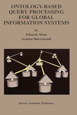 Ontology-Based Query Processing for Global Information Systems by Mena, Eduardo