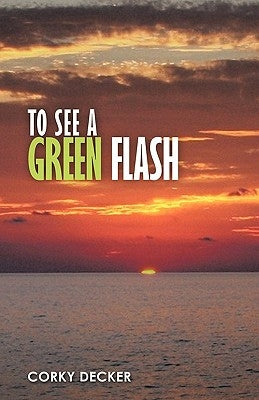To See a Green Flash by Decker, Corky