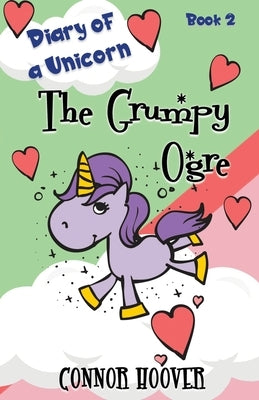 The Grumpy Ogre: A Diary of a Unicorn Adventure by Hoover, Connor