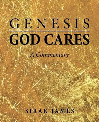 Genesis God Cares: A Commentary by James, Sirak