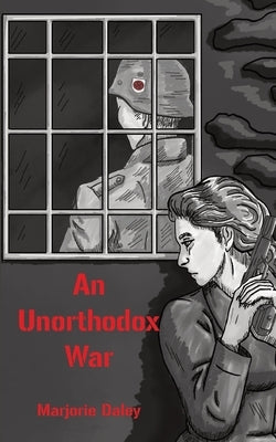 An Unorthodox War by Daley, Marjorie