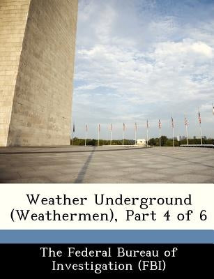 Weather Underground (Weathermen), Part 4 of 6 by The Federal Bureau of Investigation (Fbi