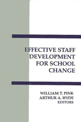 Effective Staff Development for School Change by Pink, William T.