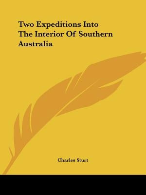 Two Expeditions Into The Interior Of Southern Australia by Sturt, Charles