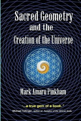 Sacred Geometry and the Creation of the Universe by Pinkham, Mark Amaru