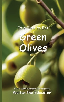 It's Time to Eat Green Olives by Walter the Educator