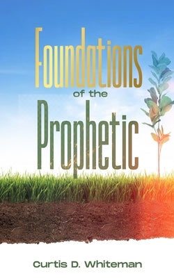 Foundations of the Prophetic (2nd Edition) by Whiteman, Curtis D.