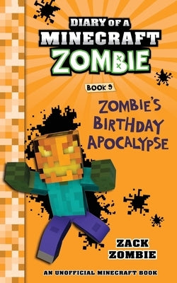 Diary of a Minecraft Zombie Book 9: Zombie's Birthday Apocalypse (An Unofficial Minecraft Book) by Zombie, Zack