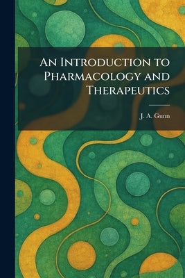 An Introduction to Pharmacology and Therapeutics by Gunn, J. A.
