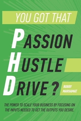 You got that P.h.D.?: The power to scale your business by focusing on the inputs needed to get the outputs you desire. by Mikado, Mikita