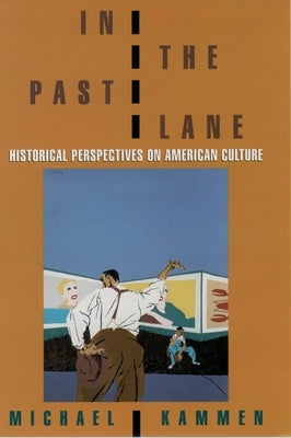 In the Past Lane: Historical Perspectives on American Culture by Kammen, Michael