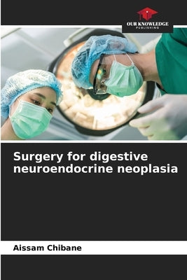 Surgery for digestive neuroendocrine neoplasia by Chibane, Aissam