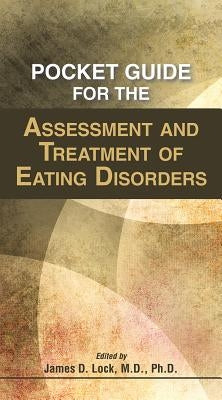 Pocket Guide for the Assessment and Treatment of Eating Disorders by Lock, James
