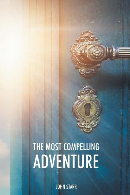 The Most Compelling Adventure by Starr, John