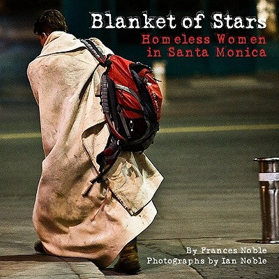 Blanket of Stars: Homeless Women in Santa Monica by Noble, Frances