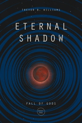 Eternal Shadow by Williams, Trevor B.