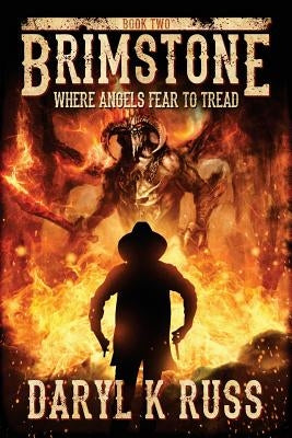 Brimstone: Where Angels Fear to Tread by Russ, Daryl K.