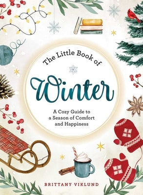 The Little Book of Winter: A Cozy Guide to a Season of Comfort and Happiness by Viklund, Brittany