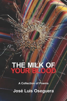 The Milk of Your Blood by Oseguera, José Luís