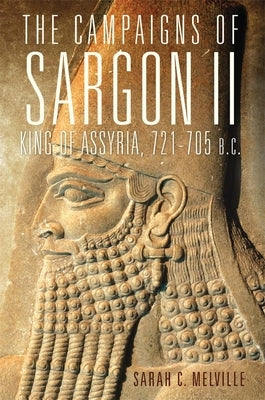 The Campaigns of Sargon II, King of Assyria, 721-705 B.C., 55 by Melville, Sarah C.