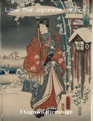 LOVE THE JAPANESE ART OF Utagawa Hiroshige: XL 8.5"x11" size ukiyo-e art gift by Leslie, Lloyd