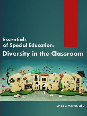 Essentials of Special Education: Diversity in the Classroom by Martin, Linda J.