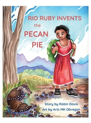 Rio Ruby Invents the Pecan Pie by Davis, Robin