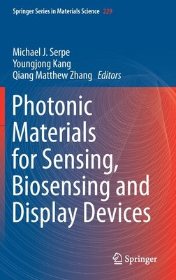 Photonic Materials for Sensing, Biosensing and Display Devices by Serpe, Michael J.