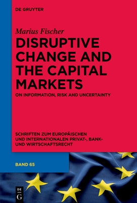 Disruptive Change and the Capital Markets: On Information, Risk and Uncertainty by Fischer, Marius