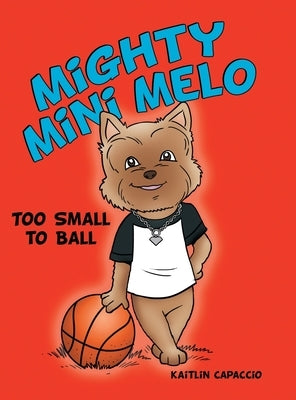 Mighty Mini Melo: Too Small to Ball by Capaccio, Kaitlin