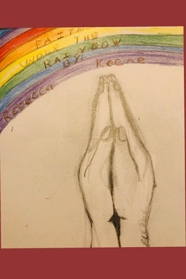 Faith Under the Rainbow: Reclaiming the Truth about Homosexuality and the Bible by Keene, Rebecca