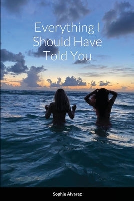 Everything I Should Have Told You by Alvarez, Sophie