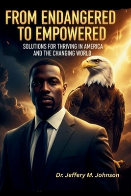 From Endangered to Empowered: Solutions for Thriving in America and the Changing World by Johnson, Jeffery M.