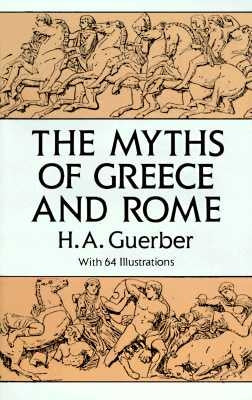 The Myths of Greece and Rome by Guerber, H. A.