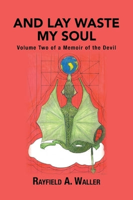 And Lay Waste My Soul: Volume Two of a Memoir of the Devil by Waller, Rayfield a.