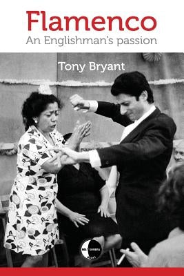Flamenco: An Englishman's passion by Bryant, Tony