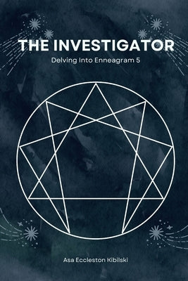 The Investigator: Delving Into Enneagram 5 by Eccleston Kibilski, Asa
