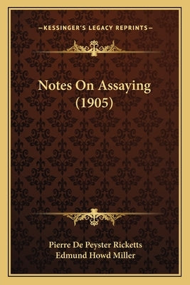 Notes On Assaying (1905) by Ricketts, Pierre De Peyster